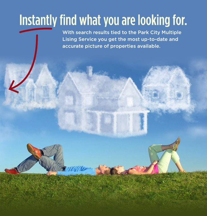 Instantly find what you are looking for. With search results tied to the Park City Multiple Listing Service you get the most up-to-date and accurate picture of properties available.